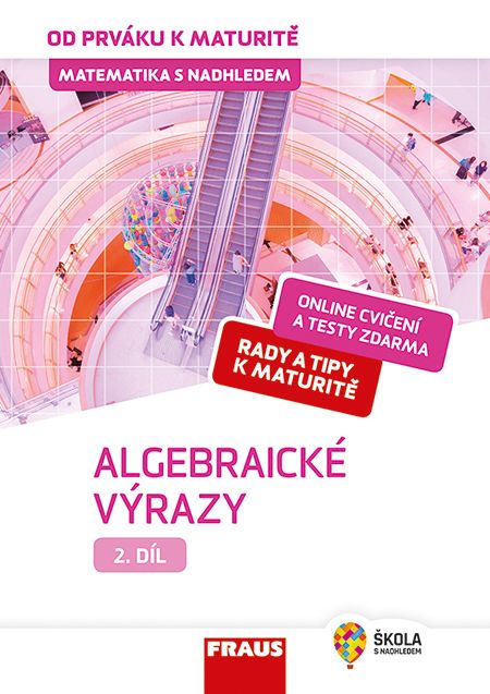 Matematika od prváku k maturitě pro SŠ 2. díl – Algebraické výrazy – hybridní učebnice