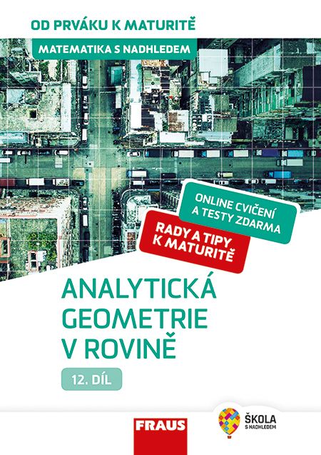 Matematika od prváku k maturitě pro SŠ 12. díl – Analytická geometrie v rovině – hybridní učebnice
