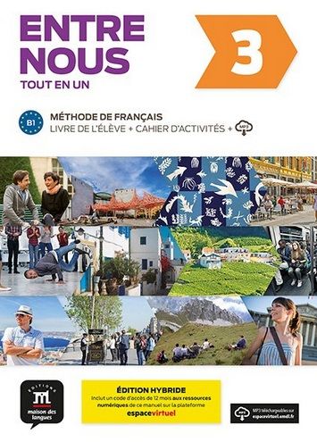 Entre nous 3 (B1) Tout en un – Éd. hybride – Livre de l'éleve + Cahier d'exercices+ Espacevirtuel (12 mois)