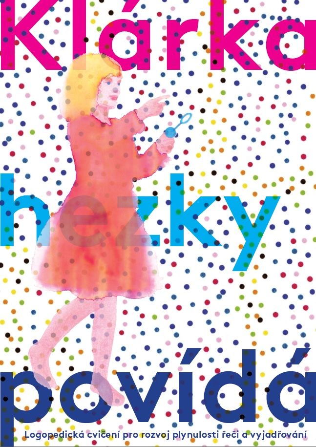 Klárka hezky povídá – logopedická cvičení pro rozvoj plynulosti řeči a slovní zásoby