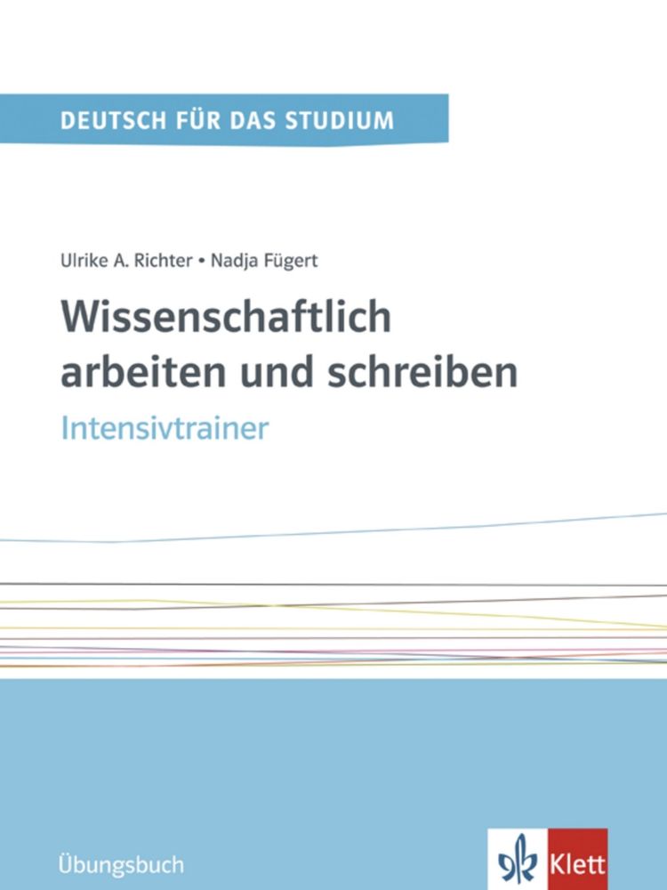 Wissenschaftlich arbeiten und schreiben Band 2 (C1-C2) – Intensivtrainer