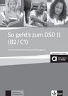 So geht´s zum DSD II. Neue Ausgabe (B2-C1) – Lehrerhandbuch zum Übungsbuch