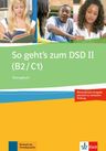 So geht´s zum DSD II. Neue Ausgabe (B2-C1) – Übungsbuch