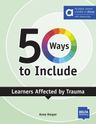 50 Ways to Include Learners affected by Trauma